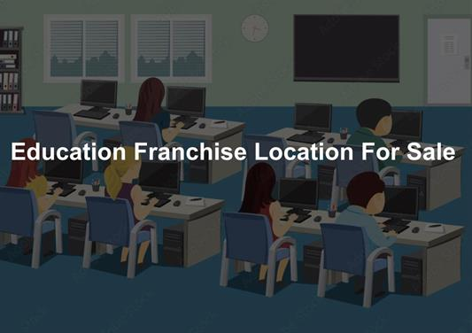 Education Franchise Location For Sale – $390,000